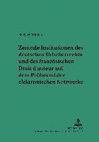 bokomslag Zentrale Institutionen Des Deutschen Urheberrechts Und Des Franzoesischen Droit d'Auteur Auf Dem Pruefstand Der Elektronischen Netzwerke