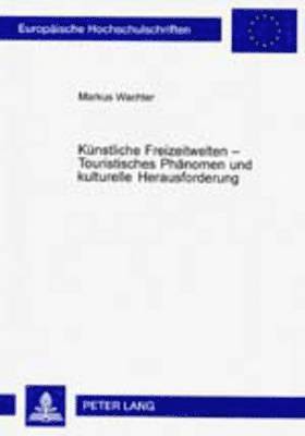 bokomslag Kuenstliche Freizeitwelten - Touristisches Phaenomen Und Kulturelle Herausforderung