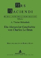 bokomslag Die Alexander-Geschichte Von Charles Le Brun