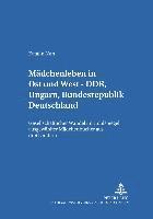 bokomslag Maedchenleben in Ost Und West - Ddr, Ungarn, Bundesrepublik Deutschland