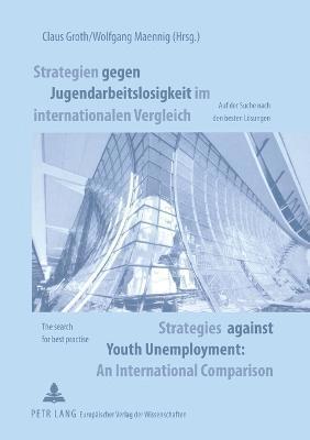 Claus Groth, Wolfgang Maennig - Strategien Gegen Jugendarbeitslosigkeit Im Internationalen Vergleich Strategies Against Youth Unemployment. An International Comparison, Häftad
