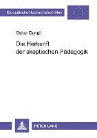 Oskar Dangl - Die Herkunft Der Skeptischen Paedagogik, Häftad