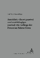 bokomslag Amtsblatt, Vilayet Gazetesi Und Unabhaengiges Journal: Die Anfaenge Der Presse Im Nahen Osten