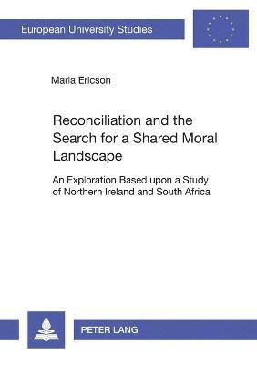 Maria Ericson - Reconciliation and the Search for a Shared Moral Landscape, Häftad