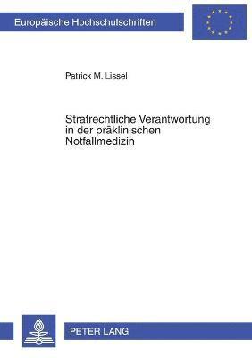 Patrick Lissel - Strafrechtliche Verantwortung in der praeklinischen Notfallmedizin, Häftad