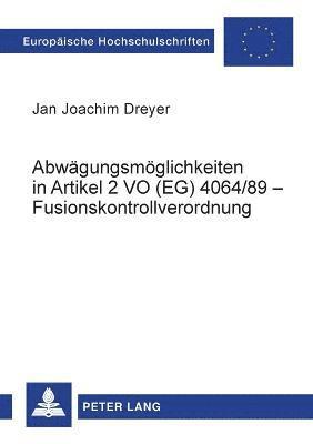 Jan Joachim Dreyer - Abwaegungsmoeglichkeiten in Artikel 2 VO (EG) 4064/89 - Fusionskontrollverordnung, Häftad