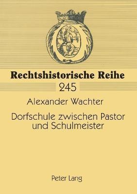 Alexander Wachter - Dorfschule zwischen Pastor und Schulmeister, Häftad