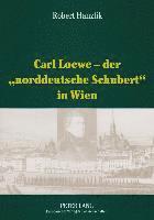 bokomslag Carl Loewe - Der «Norddeutsche Schubert» in Wien