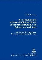 bokomslag Die Bedeutung Des Rechtsgeschaeftlichen Willens Und Seiner Erklaerung Fuer Die Geltung Von Vertraegen