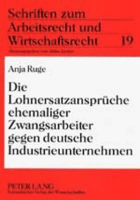 bokomslag Die Lohnersatzansprueche Ehemaliger Zwangsarbeiter Gegen Deutsche Industrieunternehmen