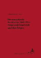 Die Europaeische Revolution 1848/49 in Polen Und Oesterreich Und Ihre Folgen 1