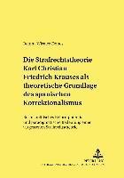 Die Strafrechtstheorie Karl Christian Friedrich Krauses ALS Theoretische Grundlage Des Spanischen Korrektionalismus 1