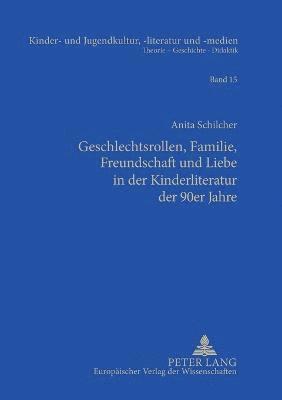 Anita Schilcher - Geschlechtsrollen, Familie, Freundschaft und Liebe in der Kinderliteratur der 90er Jahre, Häftad