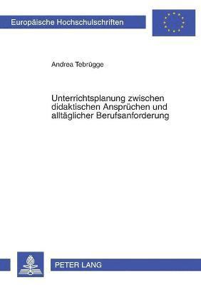 bokomslag Unterrichtsplanung zwischen didaktischen Anspruechen und alltaeglicher Berufsanforderung