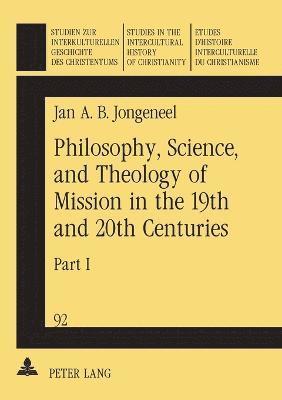 bokomslag Philosophy, Science and Theology of Mission in the 19th and 20th Centuries: Pt. 1 Philosophy and Science of Mission