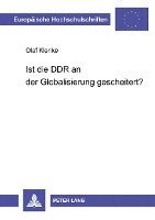 bokomslag Ist Die Ddr an Der Globalisierung Gescheitert?