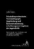 Schulalltagsorientierte Sozialpaedagogik.- Begruendung Und Konzeptualisierung Schulbezogener Angebote Der Jugendhilfe 1