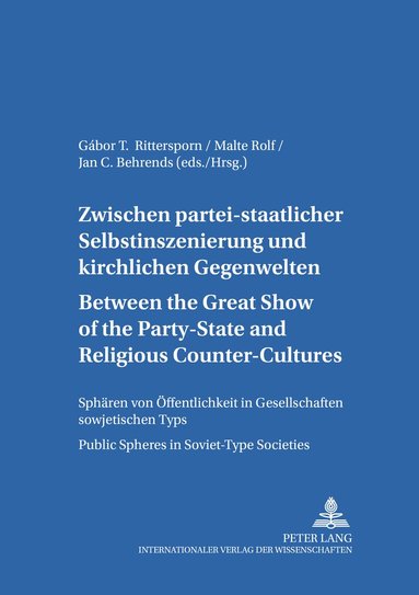 Gabor T. Rittersporn, Malte Rolf, Jan C. Behrends - Between the Great Show of the Party-State and Religious Counter-Cultures- Zwischen partei-staatlicher Selbstinszenierung und kirchlichen Gegenwelten, Häftad