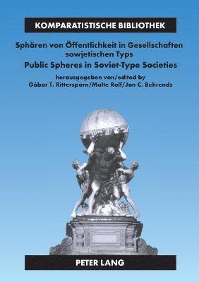 Public Spheres in Soviet-Type Societies Sphaeren Von Oeffentlichkeit in Gesellschaften Sowjetischen Typs 1