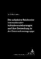 Subjektive Reichweite Internationaler Schiedsvereinbarungen Und Ihre Erstreckung in Der Unternehmensgruppe