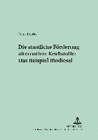 bokomslag Die Staatliche Foerderung Alternativer Kraftstoffe: Das Beispiel Biodiesel