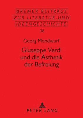 bokomslag Giuseppe Verdi und die Aesthetik der Befreiung