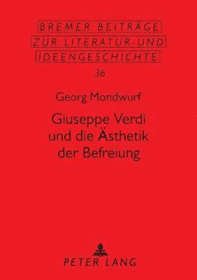 bokomslag Giuseppe Verdi und die Aesthetik der Befreiung