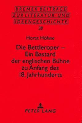 Die Bettleroper - Ein Bastard Der Englischen Buehne Zu Anfang Des 18. Jahrhunderts 1