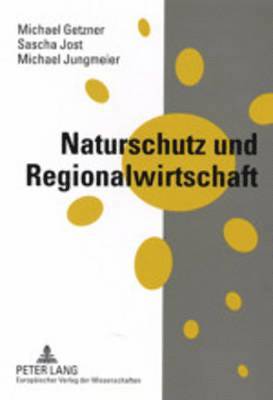 Michael Getzner, Sascha Jost, Michael Jungmeier - Naturschutz Und Regionalwirtschaft, Häftad