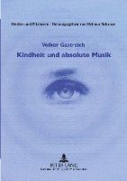 Volker Gastreich, Helmut Schanze - Kindheit Und Absolute Musik, Häftad