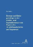 bokomslag Zwerge Und Kleingestaltige in Der Kinder- Und Jugendliteratur Vom Beginn Des 19. Jahrhunderts Bis Zur Gegenwart