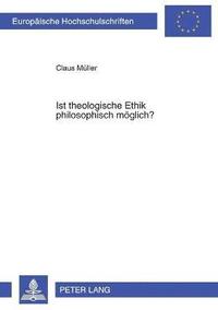 bokomslag Ist theologische Ethik philosophisch moeglich?