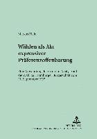 bokomslag Waehlen ALS Akt Expressiver Praeferenzoffenbarung