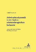 bokomslag Arbeitsplatzdynamik in Der Baden-Wuerttembergischen Industrie