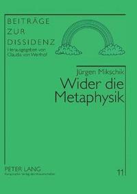bokomslag Wider die Metaphysik: Patriarchale Leibes-, Lebens- und Liebesvorstellungen und ihre gesellschaftspolitische Wirksamkeit