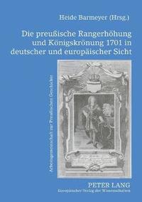 bokomslag preußische Rangerhoehung und Koenigskroenung 1701 in deutscher und europaeischer Sicht