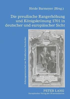 bokomslag preußische Rangerhoehung und Koenigskroenung 1701 in deutscher und europaeischer Sicht