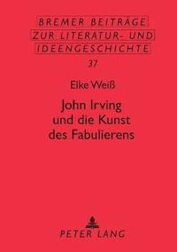 bokomslag John Irving Und Die Kunst Des Fabulierens
