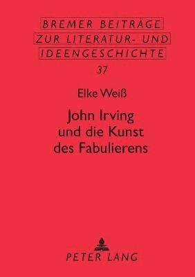 bokomslag John Irving und die Kunst des Fabulierens