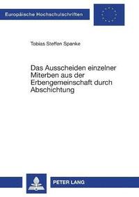 bokomslag Ausscheiden einzelner Miterben aus der Erbengemeinschaft durch Abschichtung