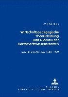 bokomslag Wirtschaftspaedagogische Theoriebildung Und Didaktik Der Wirtschaftswissenschaften