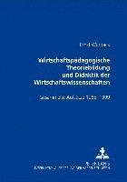 Wirtschaftspaedagogische Theoriebildung Und Didaktik Der Wirtschaftswissenschaften