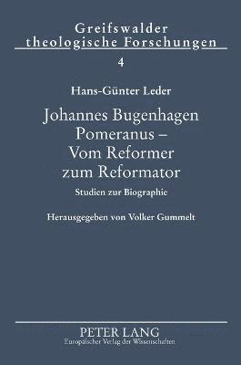 Hans-Günther Leder - Johannes Bugenhagen Pomeranus - Vom Reformer zum Reformator, Inbunden