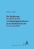 bokomslag Die Einfuehrung Des Wto-Weiten Erschoepfungsgrundsatzes in Das Markenrecht Der Eu Und Der USA