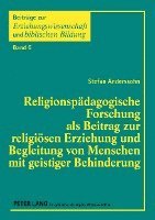 Religionspaedagogische Forschung ALS Beitrag Zur Religioesen Erziehung Und Begleitung Von Menschen Mit Geistiger Behinderung 1