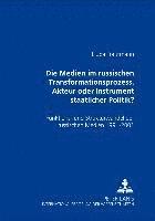 Die Medien Im Russischen Transformationsprozess - Akteur Oder Instrument Der Staatlichen Politik? 1