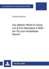 bokomslag Die sittliche Pflicht im Sinne von  814 Alternative 2 BGB - ein Tor zum rechtsfreien Raum?