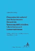 bokomslag 'Emancipacion Cultural' Und 'Renacimiento Literario' Im Spannungsfeld Zwischen Liberalismus Und Konservativismus