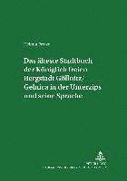 bokomslag Das Aelteste Stadtbuch Der Koeniglich Freien Bergstadt Goellnitz/Gelnica in Der Unterzips Und Seine Sprache