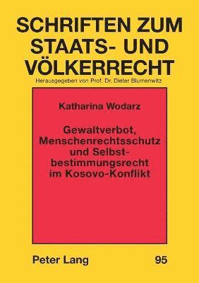 Gewaltverbot, Menschenrechtsschutz und Selbstbestimmungsrecht im Kosovo-Konflikt